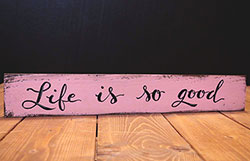 Life is So Good Wood Sign (Custom Color)